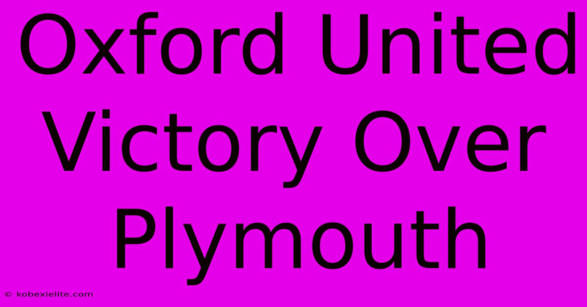 Oxford United Victory Over Plymouth