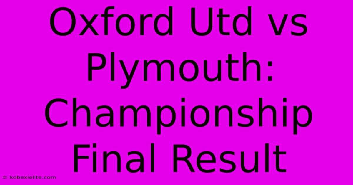 Oxford Utd Vs Plymouth: Championship Final Result