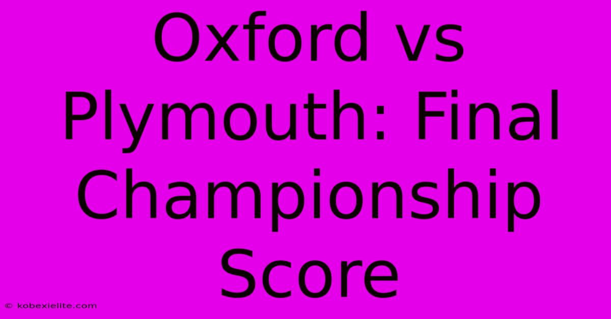 Oxford Vs Plymouth: Final Championship Score