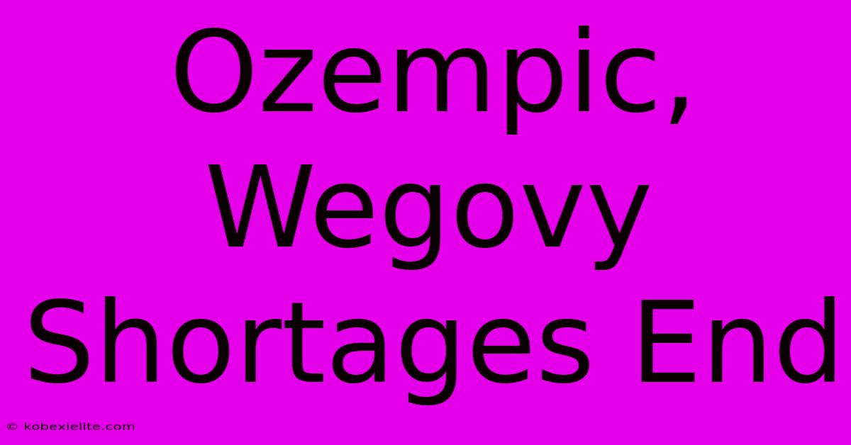 Ozempic, Wegovy Shortages End