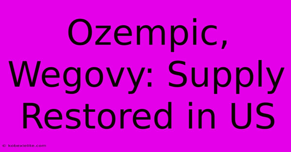 Ozempic, Wegovy: Supply Restored In US