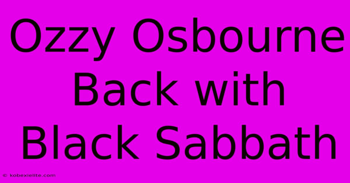 Ozzy Osbourne Back With Black Sabbath