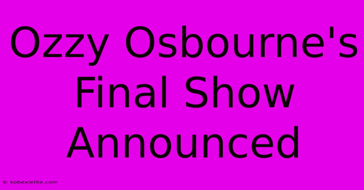 Ozzy Osbourne's Final Show Announced