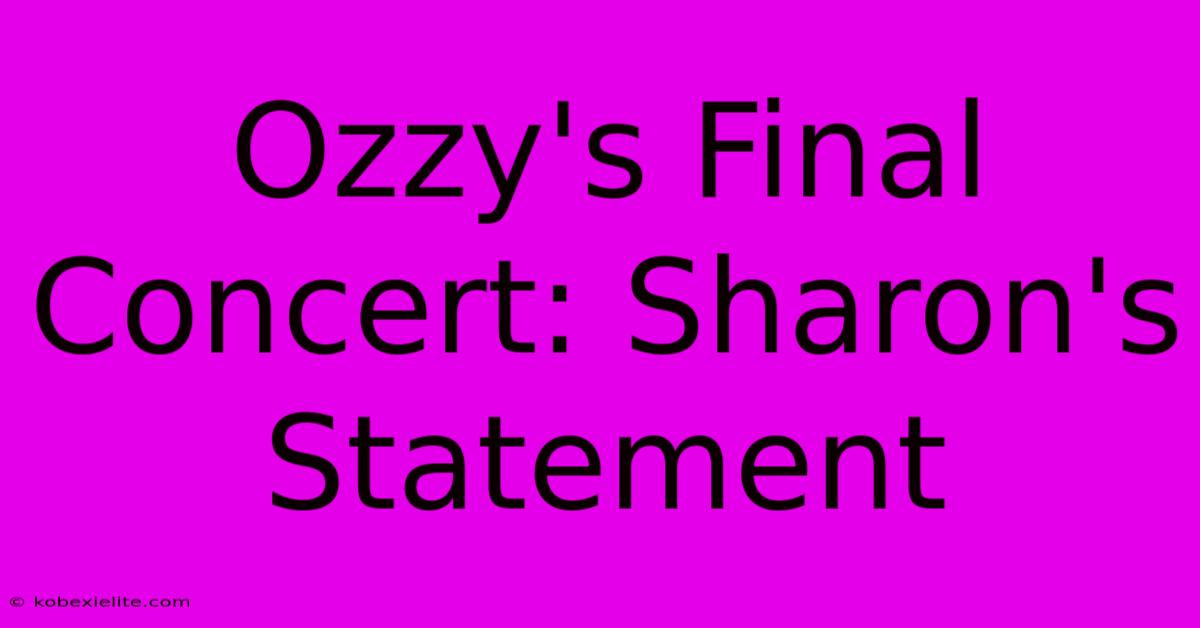 Ozzy's Final Concert: Sharon's Statement