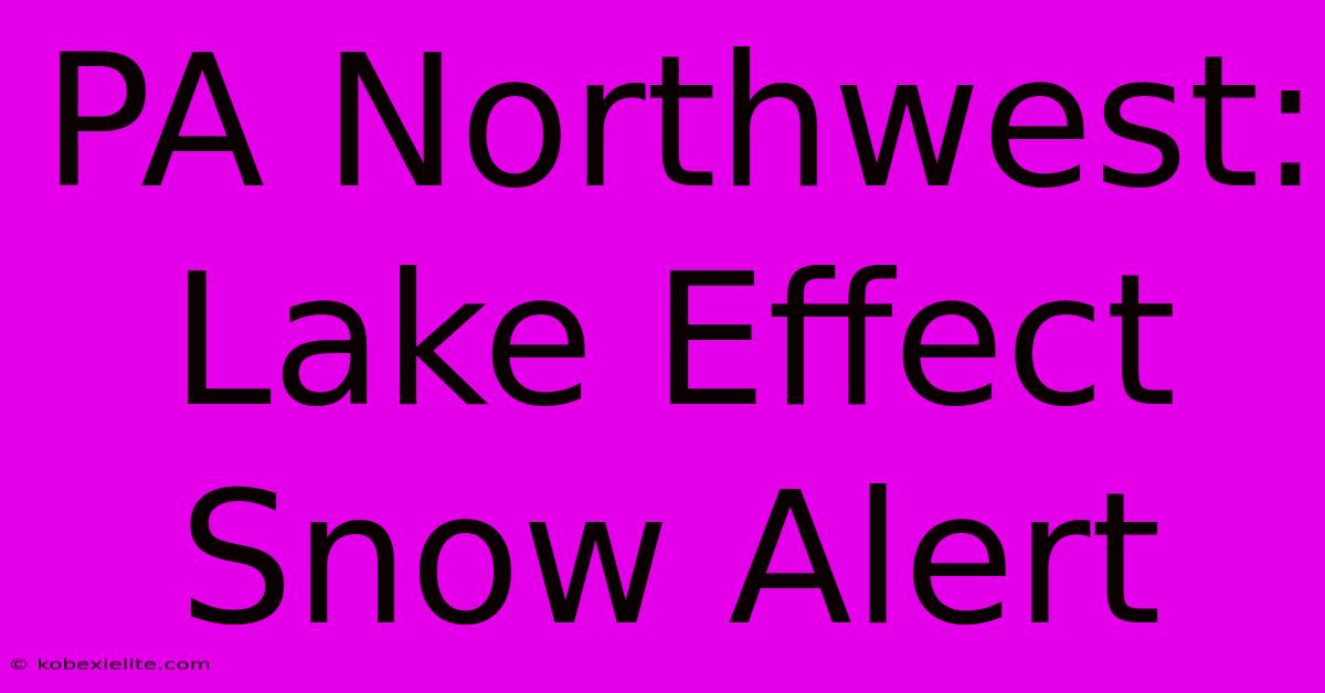 PA Northwest: Lake Effect Snow Alert