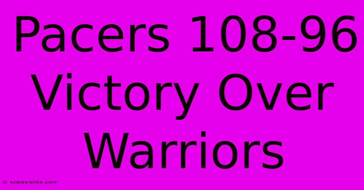 Pacers 108-96 Victory Over Warriors