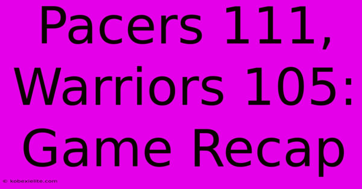 Pacers 111, Warriors 105: Game Recap