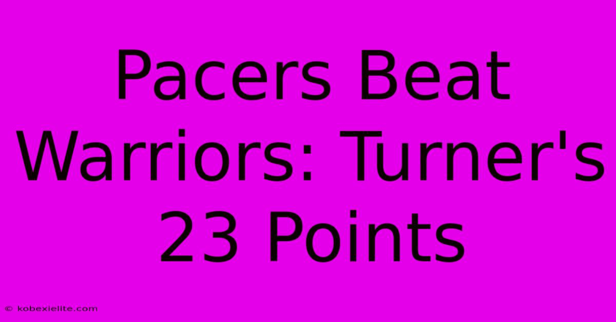 Pacers Beat Warriors: Turner's 23 Points