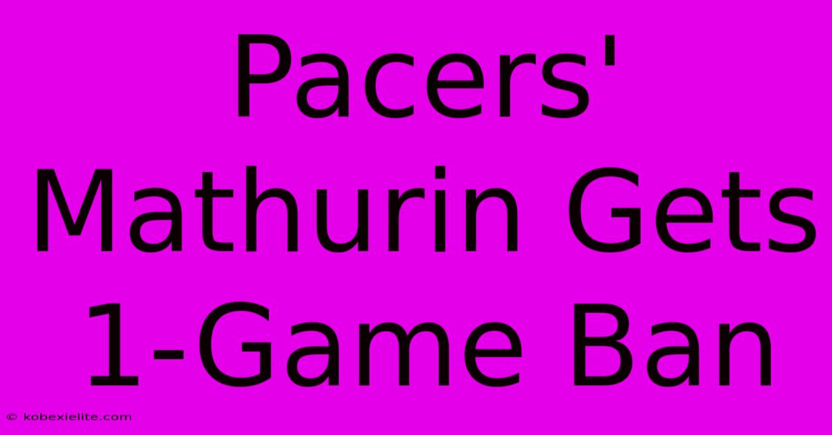 Pacers' Mathurin Gets 1-Game Ban