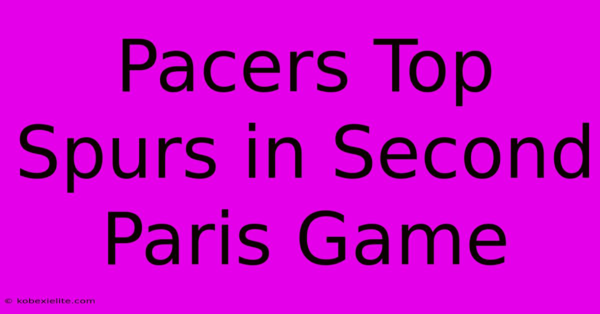 Pacers Top Spurs In Second Paris Game