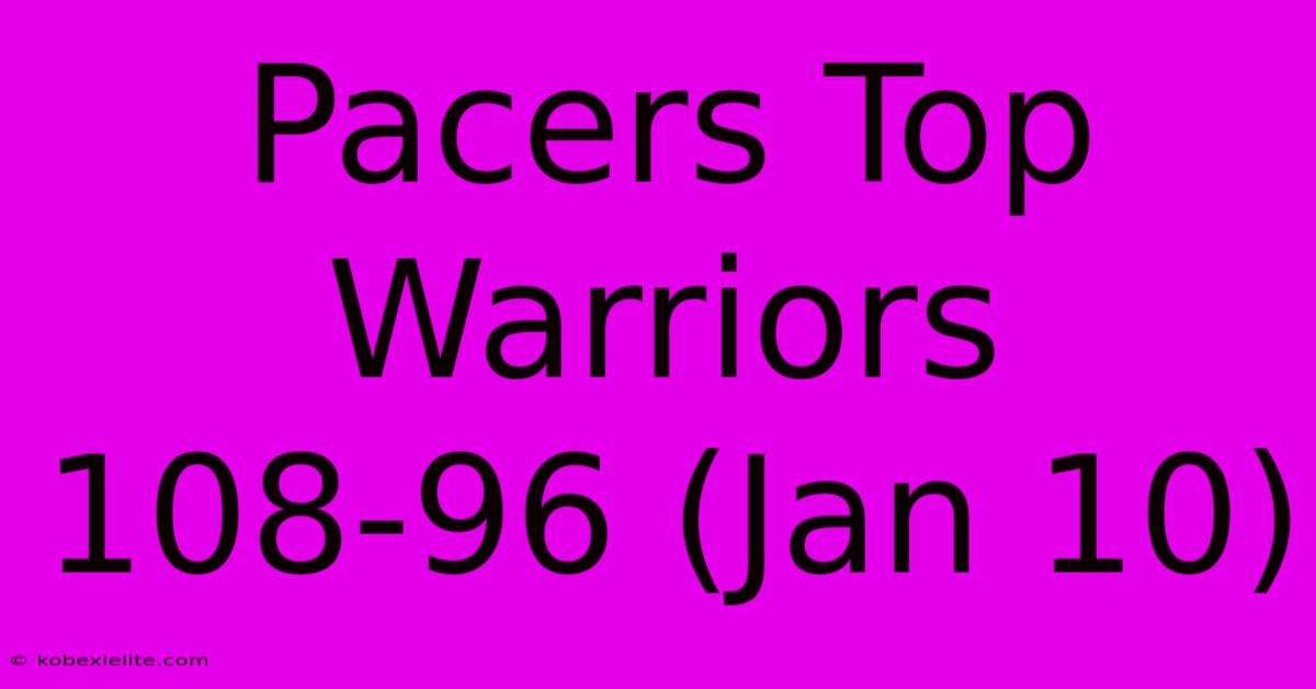 Pacers Top Warriors 108-96 (Jan 10)