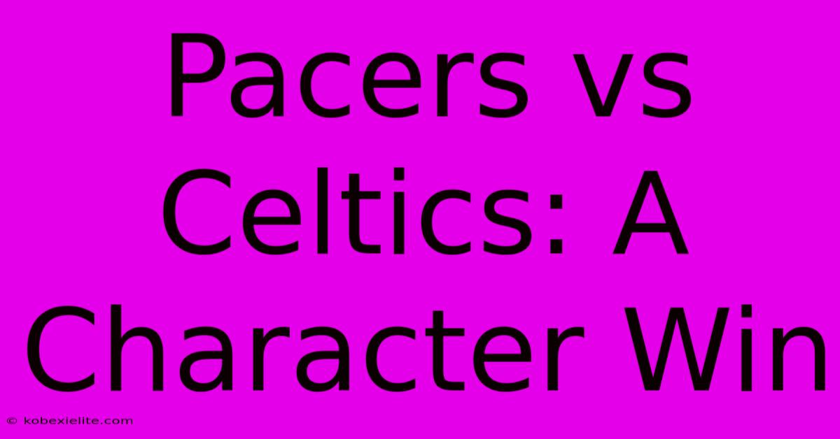 Pacers Vs Celtics: A Character Win