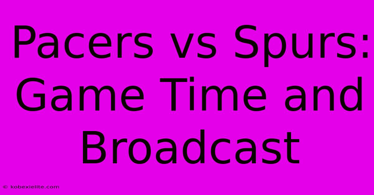 Pacers Vs Spurs: Game Time And Broadcast