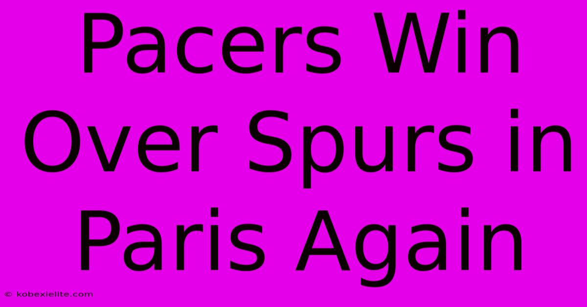 Pacers Win Over Spurs In Paris Again