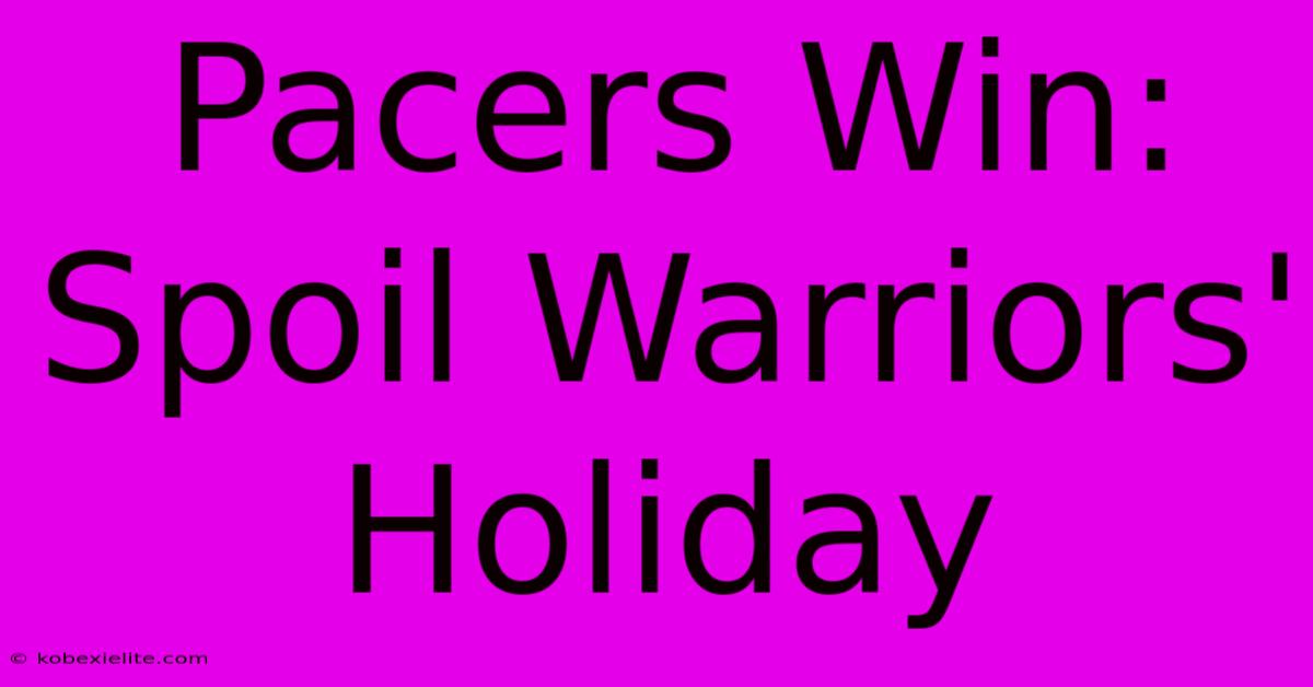 Pacers Win: Spoil Warriors' Holiday