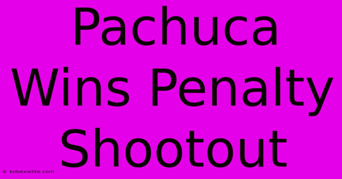 Pachuca Wins Penalty Shootout Pachuca Wins Penalty Shootout
