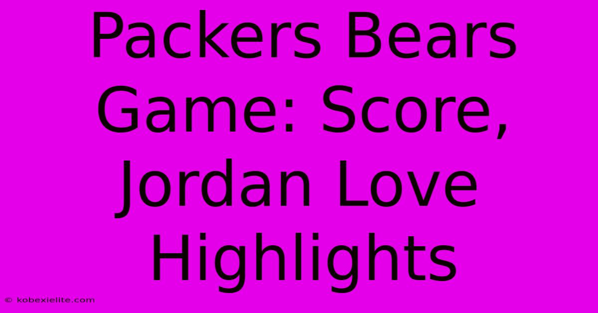 Packers Bears Game: Score, Jordan Love Highlights