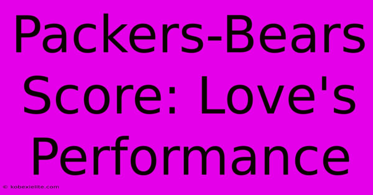 Packers-Bears Score: Love's Performance