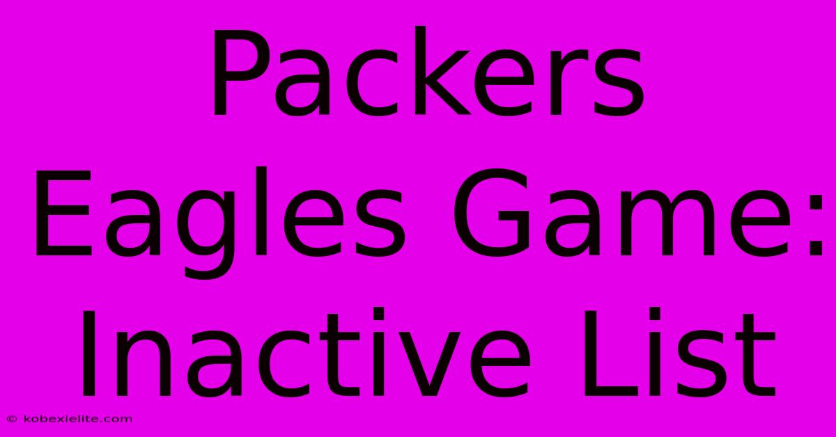 Packers Eagles Game: Inactive List