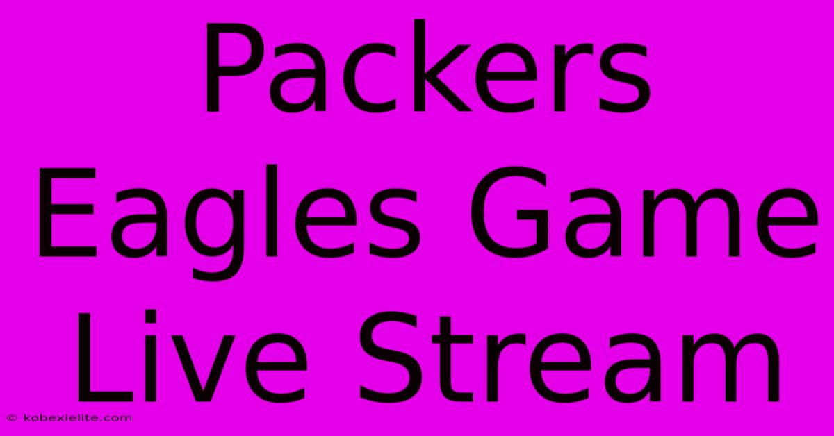 Packers Eagles Game Live Stream