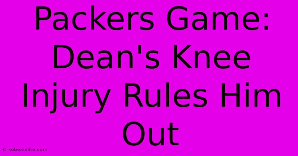 Packers Game: Dean's Knee Injury Rules Him Out