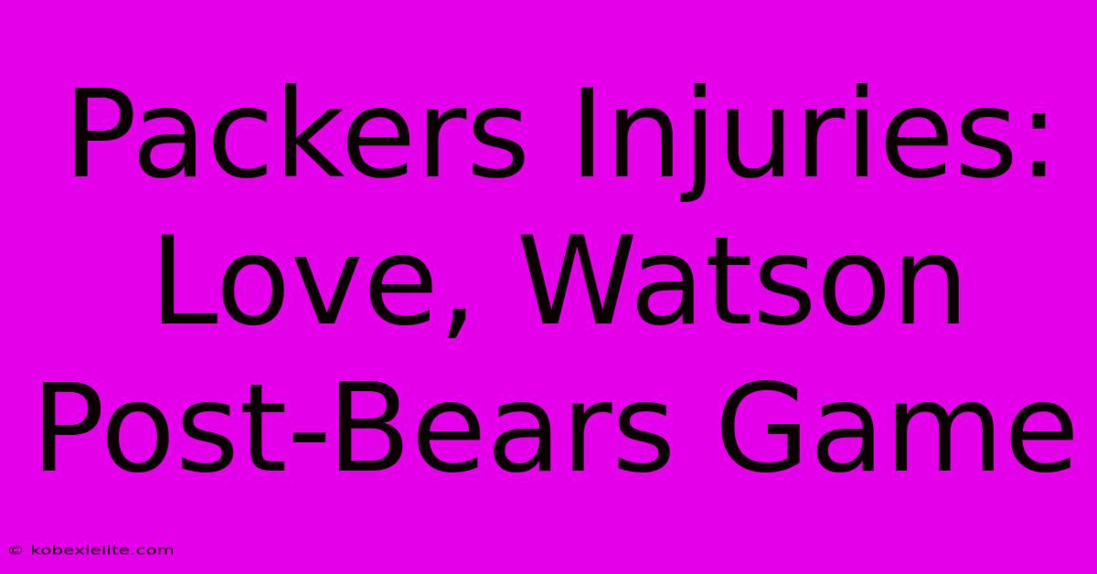 Packers Injuries: Love, Watson Post-Bears Game