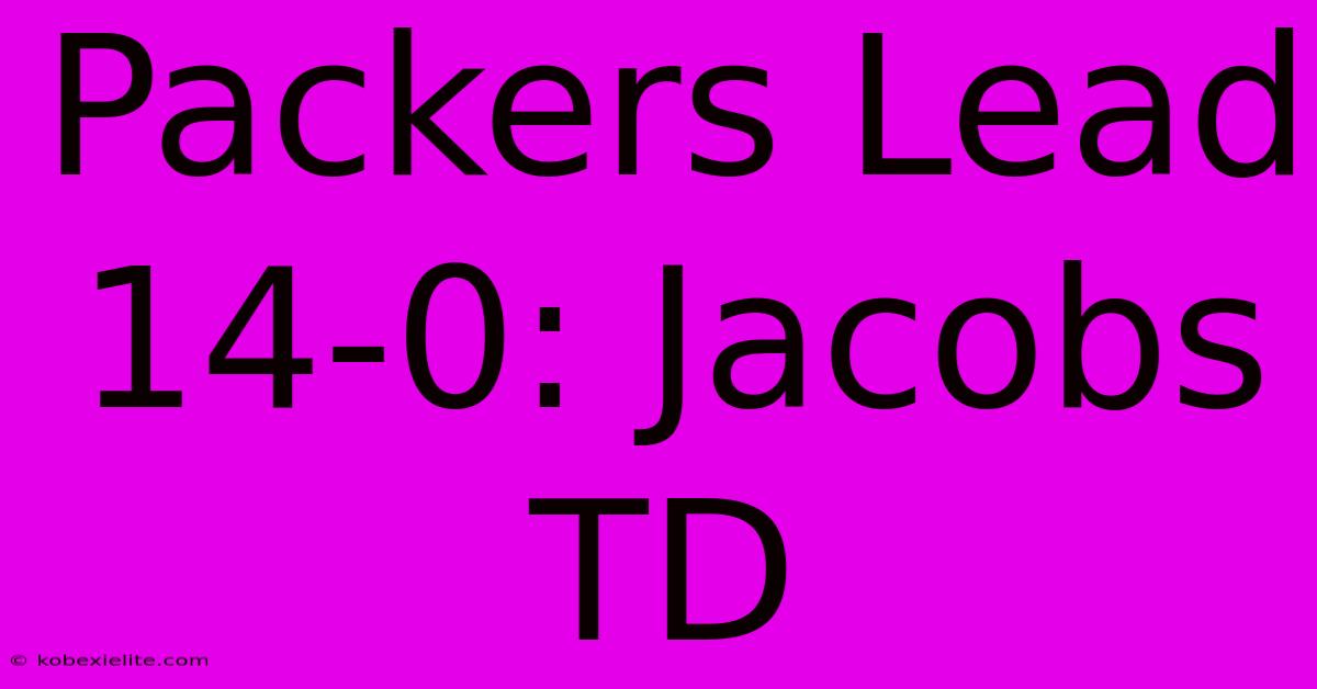 Packers Lead 14-0: Jacobs TD