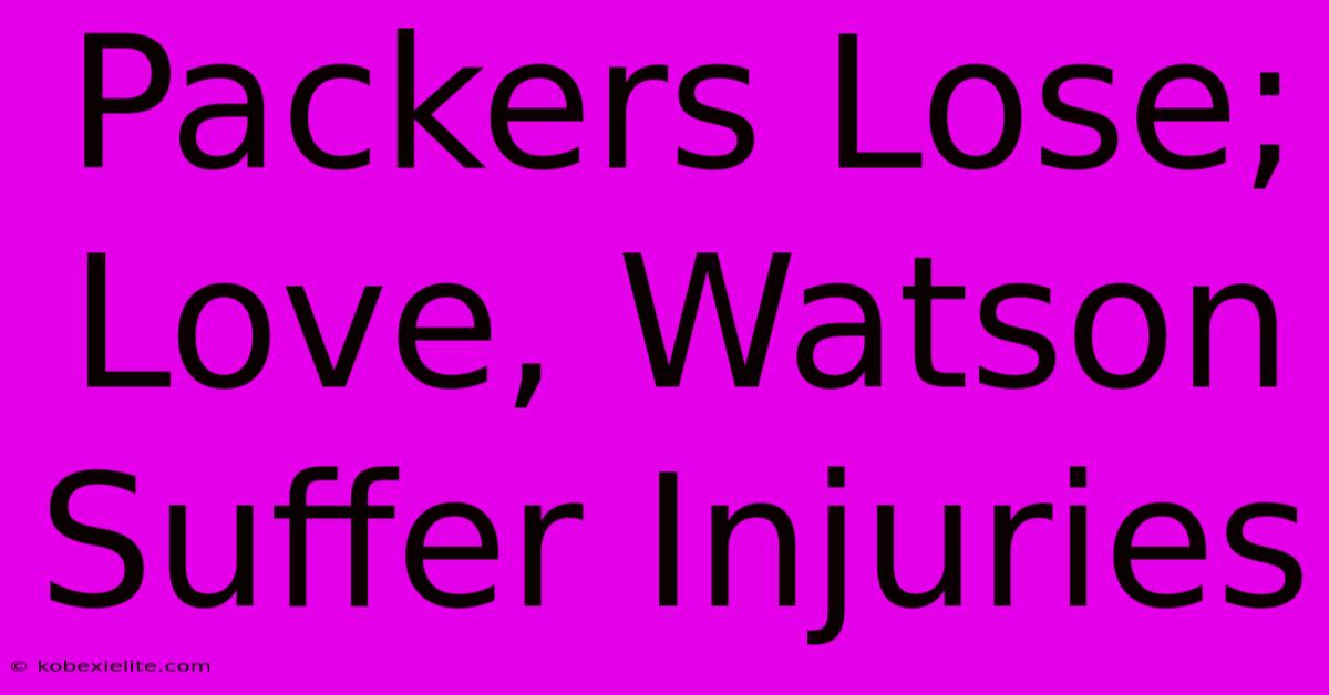 Packers Lose; Love, Watson Suffer Injuries