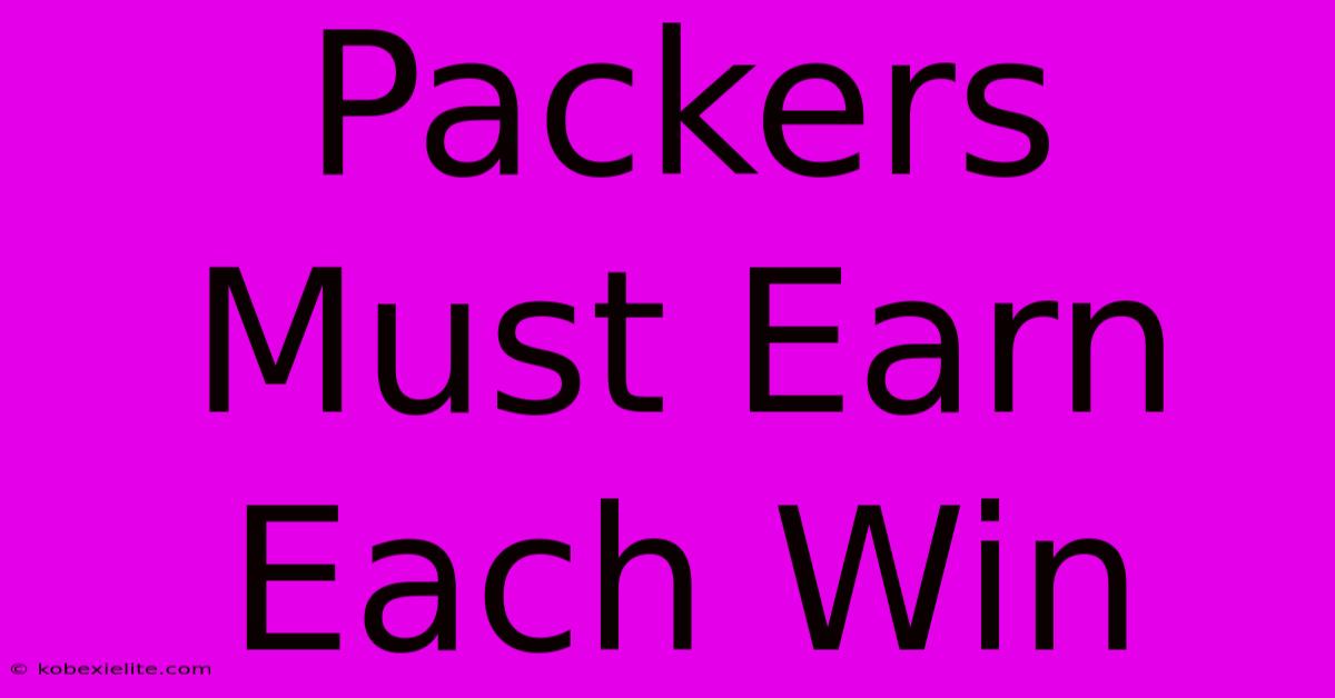 Packers Must Earn Each Win