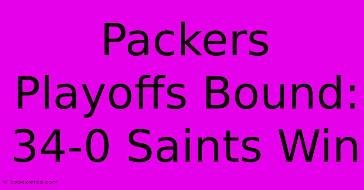 Packers Playoffs Bound: 34-0 Saints Win