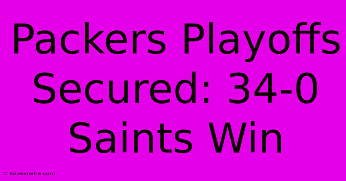 Packers Playoffs Secured: 34-0 Saints Win