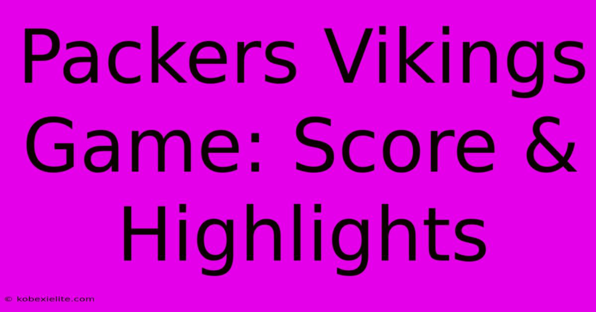 Packers Vikings Game: Score & Highlights