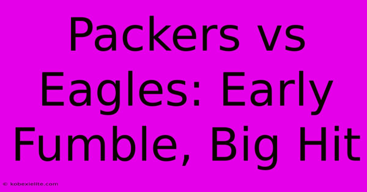 Packers Vs Eagles: Early Fumble, Big Hit