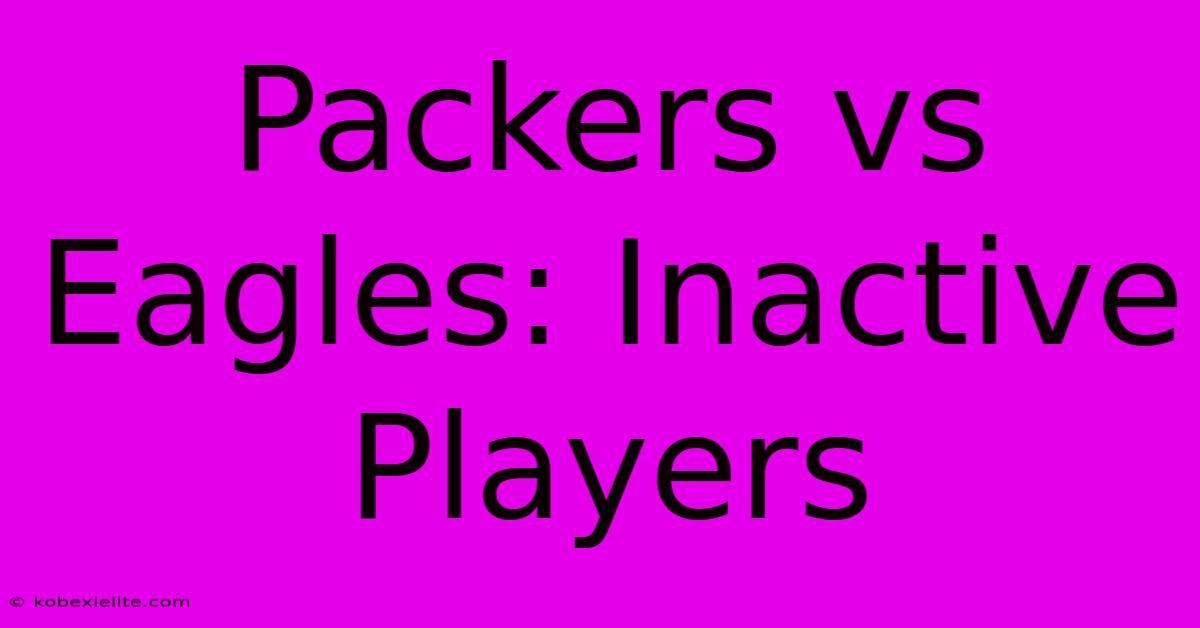 Packers Vs Eagles: Inactive Players