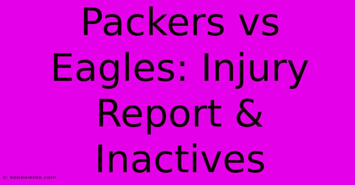 Packers Vs Eagles: Injury Report & Inactives