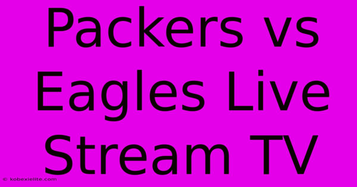 Packers Vs Eagles Live Stream TV