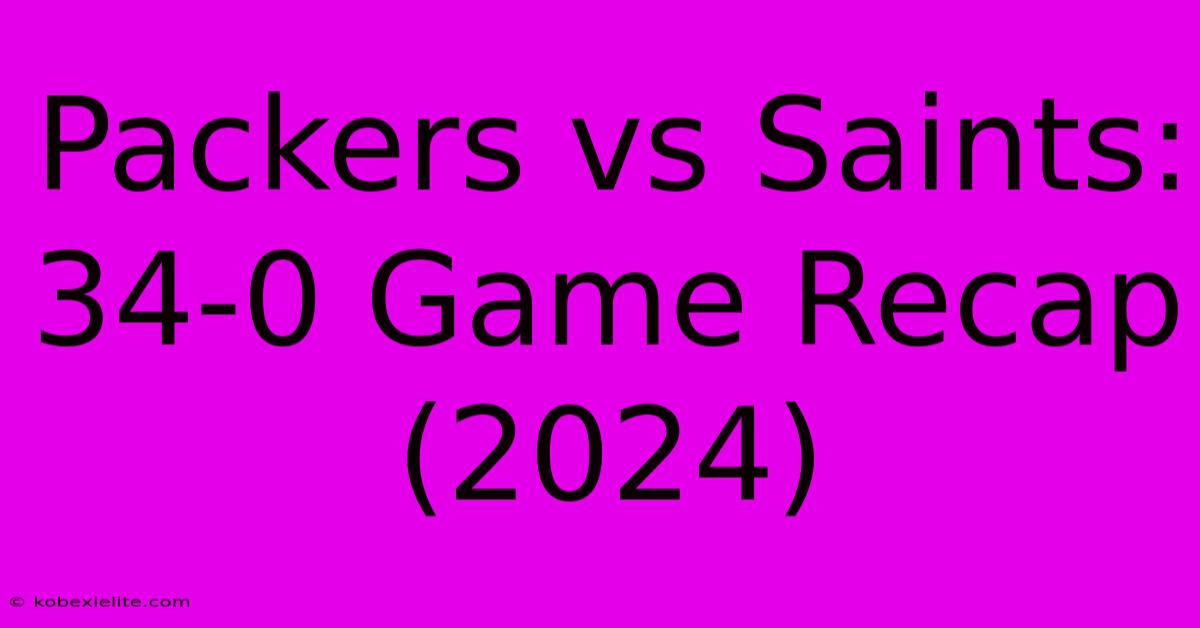 Packers Vs Saints: 34-0 Game Recap (2024)