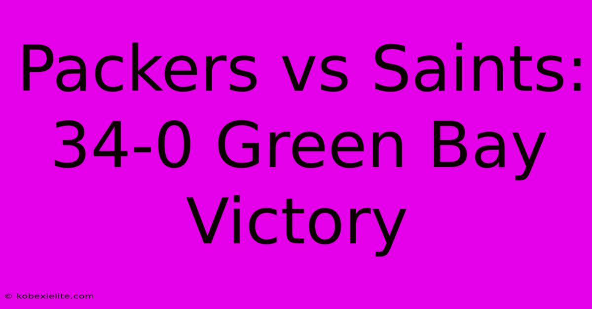 Packers Vs Saints: 34-0 Green Bay Victory