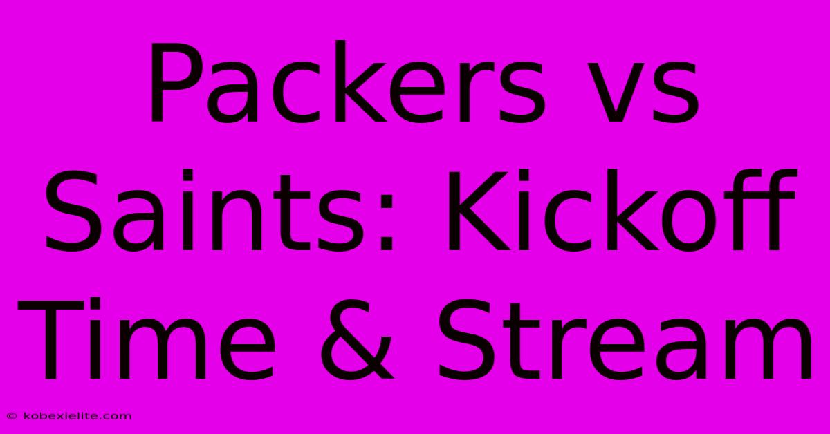 Packers Vs Saints: Kickoff Time & Stream