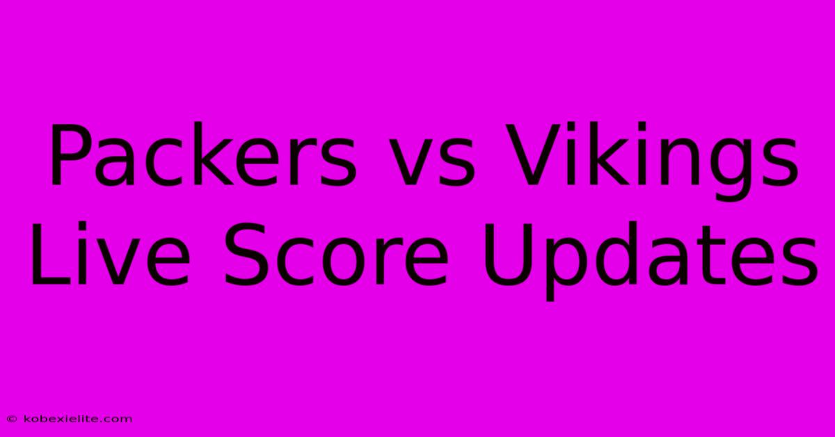 Packers Vs Vikings Live Score Updates