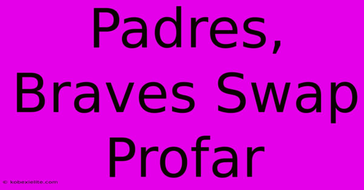 Padres, Braves Swap Profar