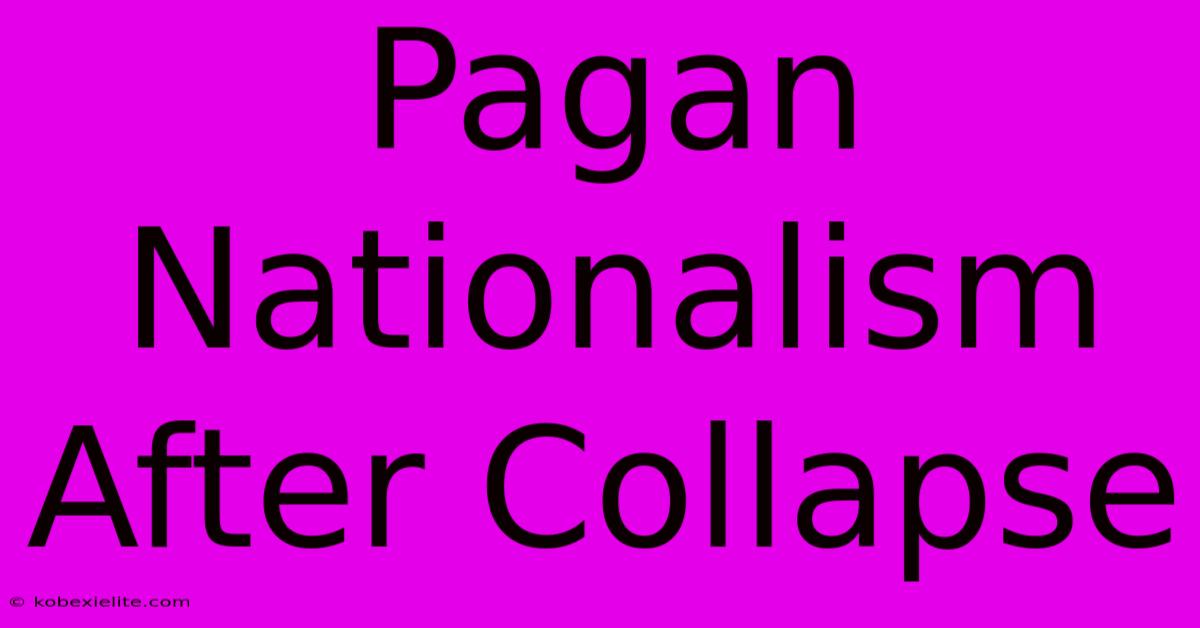 Pagan Nationalism After Collapse