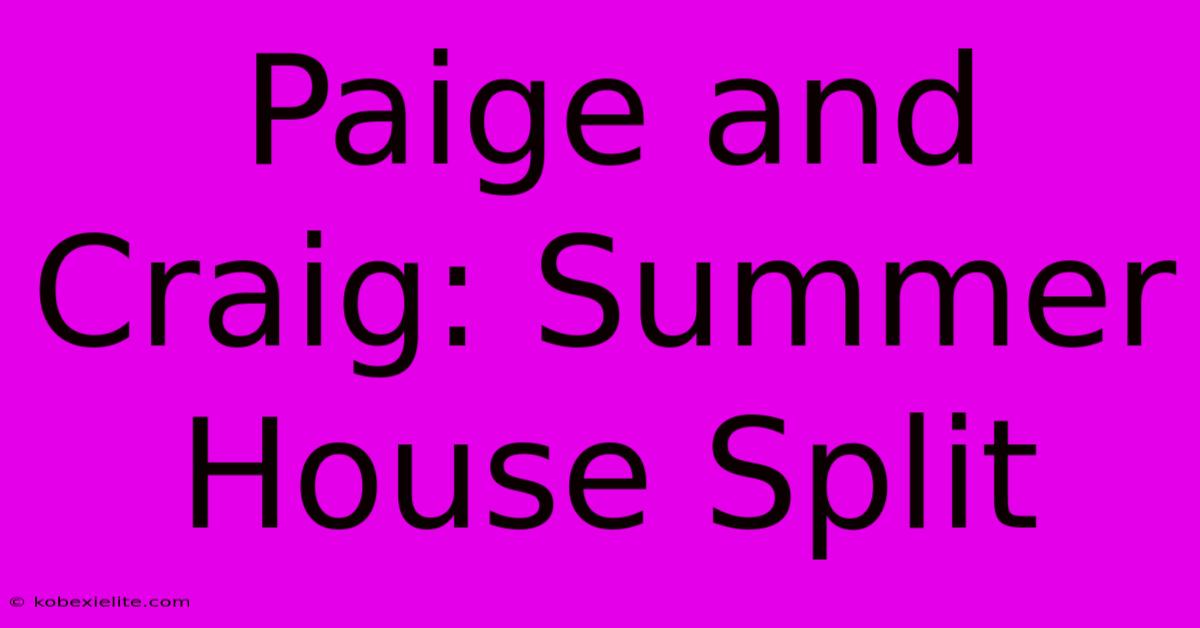 Paige And Craig: Summer House Split