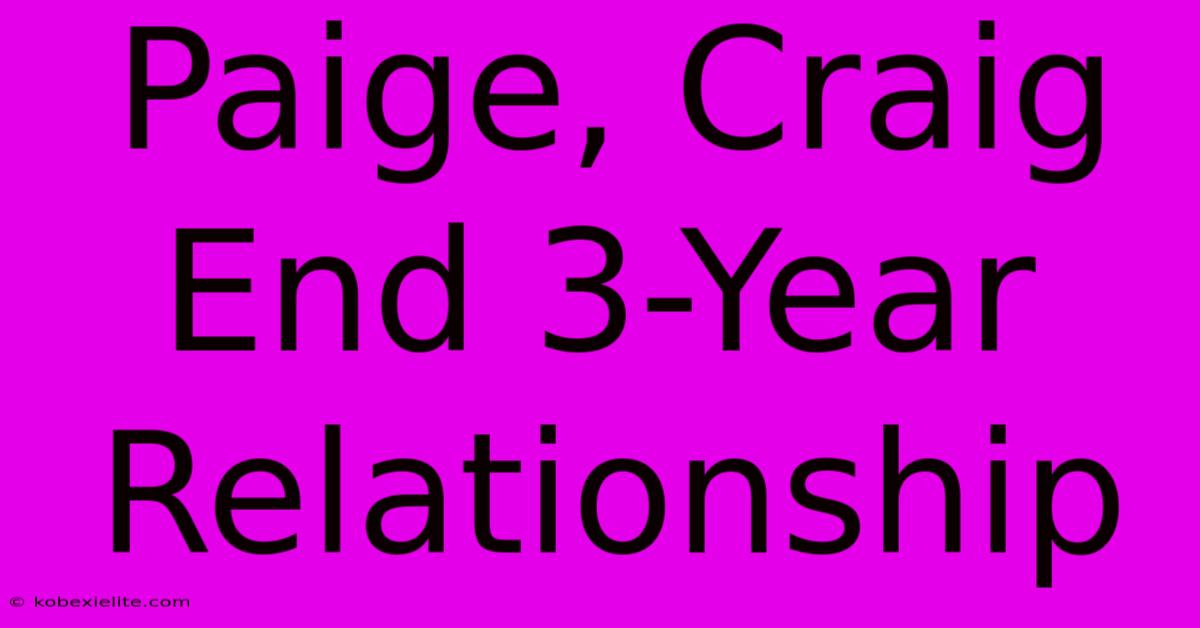 Paige, Craig End 3-Year Relationship