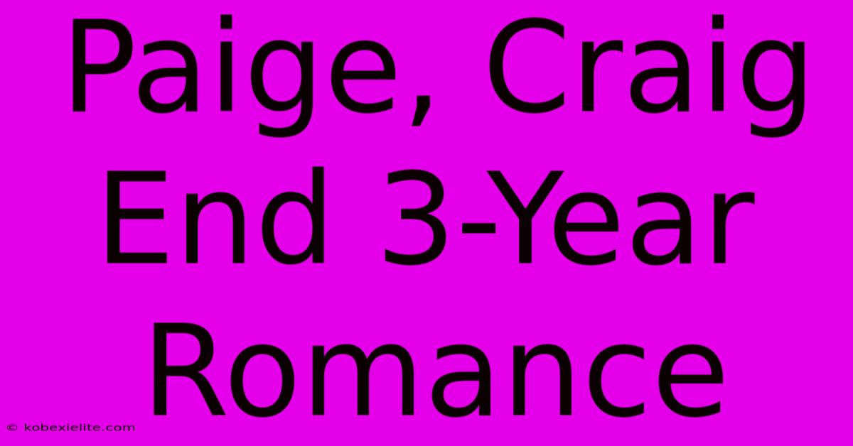 Paige, Craig End 3-Year Romance