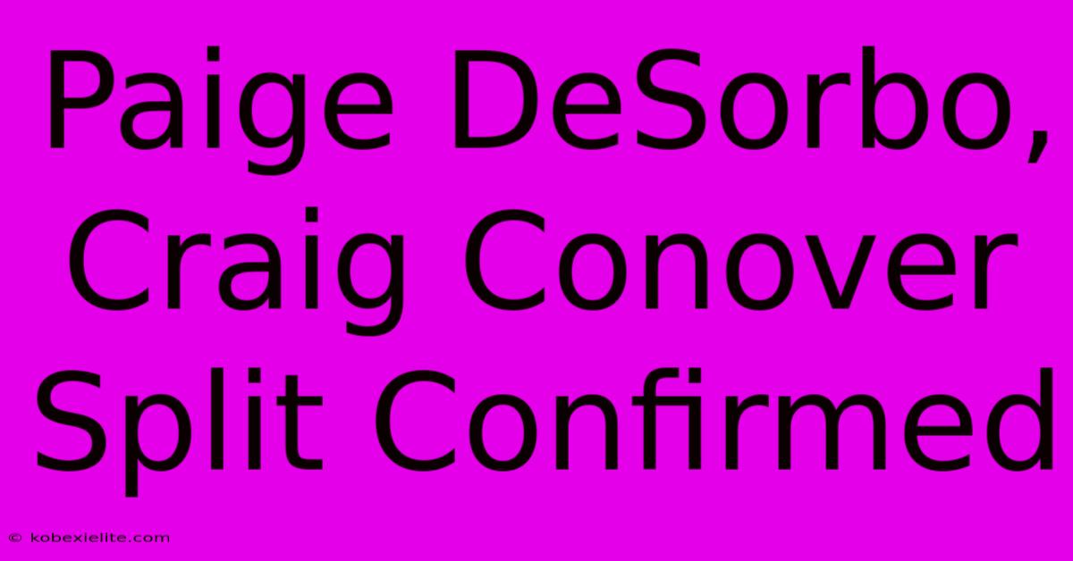 Paige DeSorbo, Craig Conover Split Confirmed