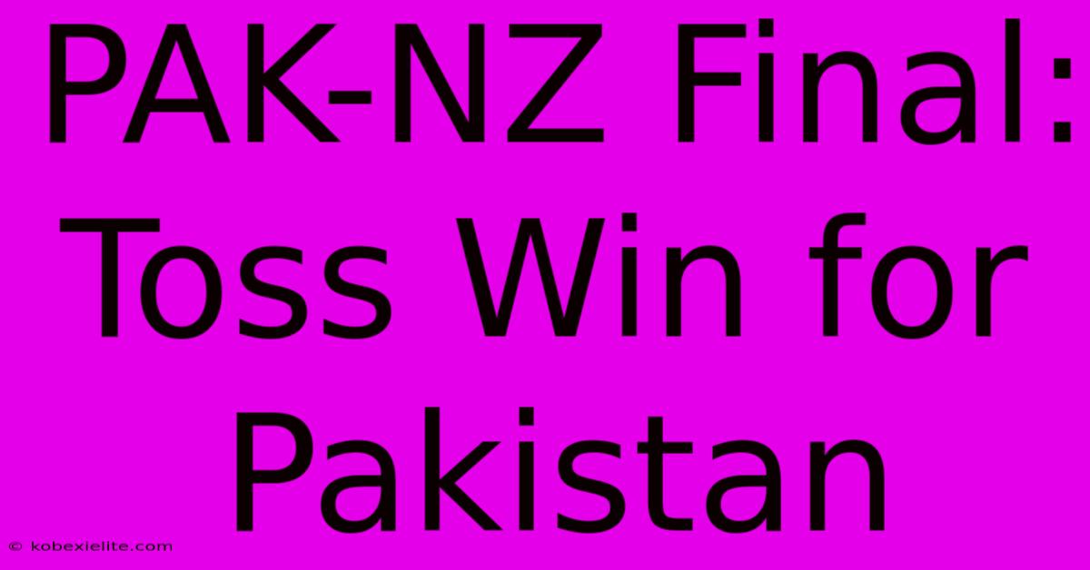 PAK-NZ Final: Toss Win For Pakistan