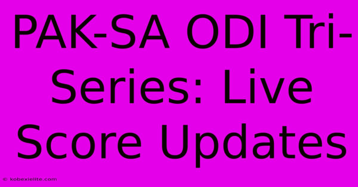 PAK-SA ODI Tri-Series: Live Score Updates