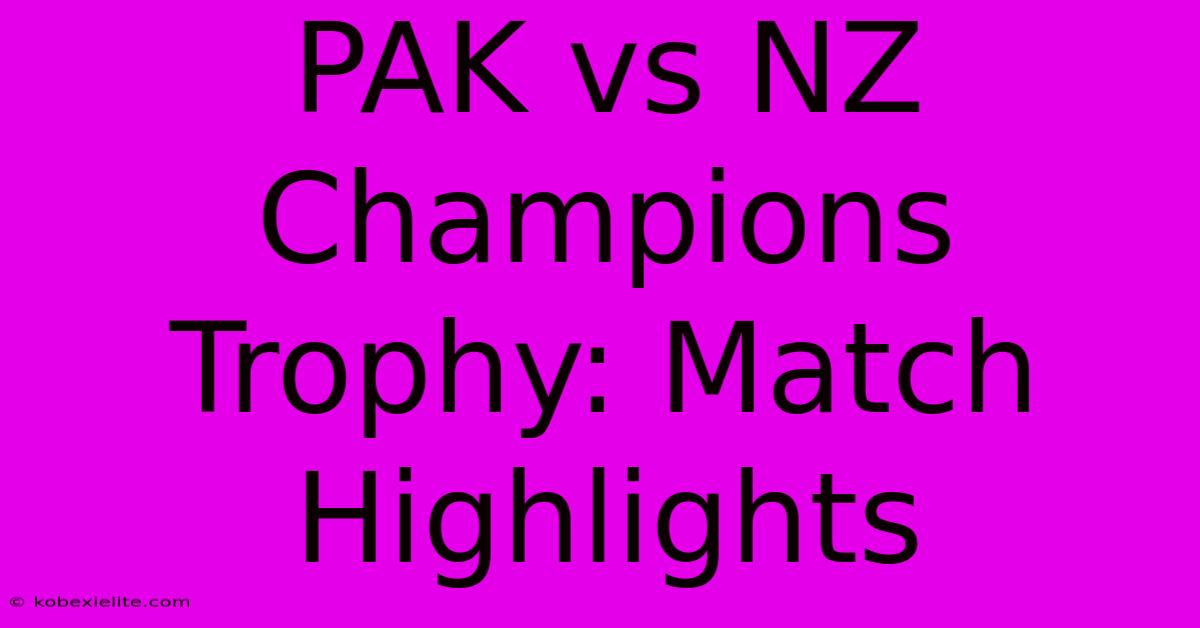 PAK Vs NZ Champions Trophy: Match Highlights