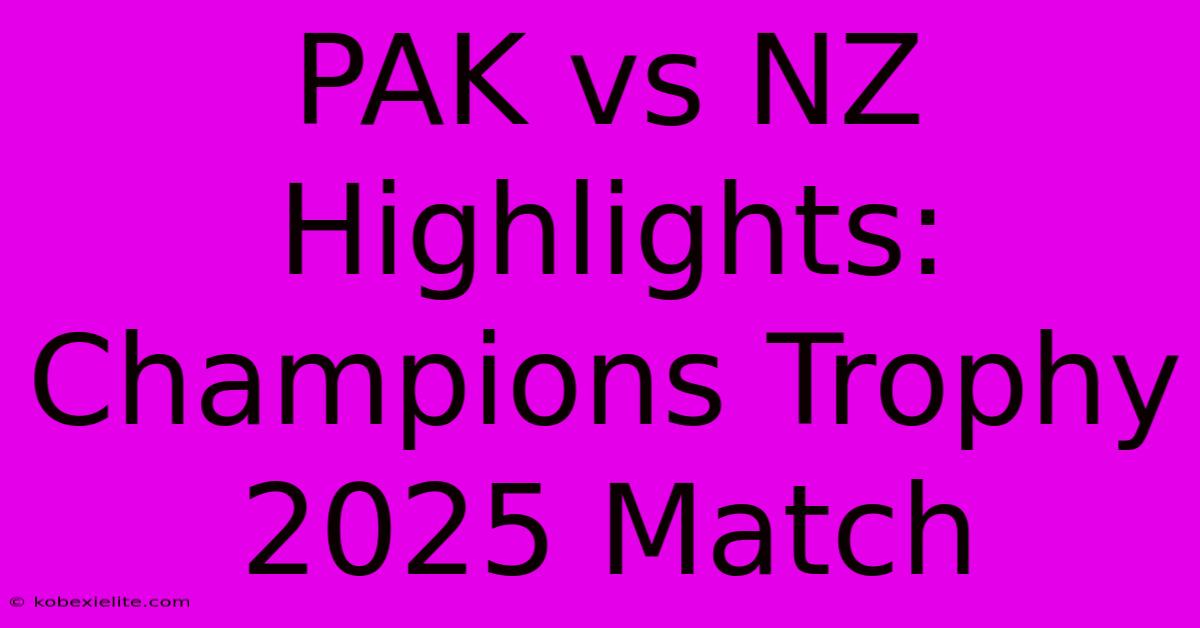 PAK Vs NZ Highlights: Champions Trophy 2025 Match